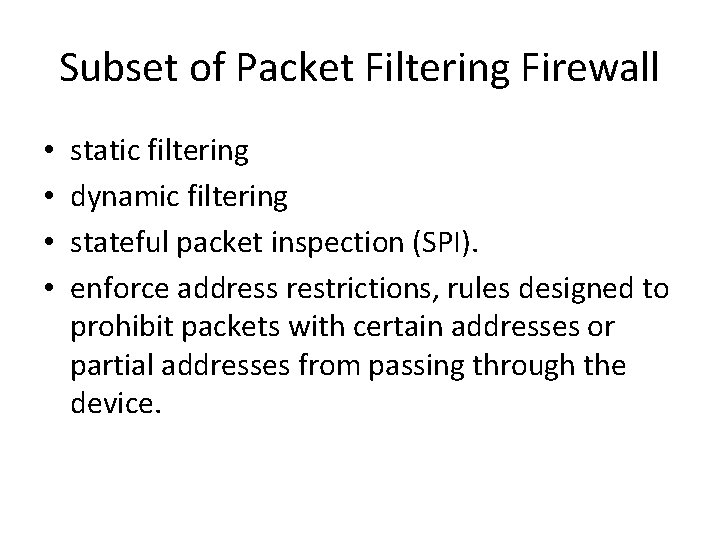 Subset of Packet Filtering Firewall • • static filtering dynamic filtering stateful packet inspection