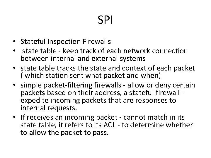 SPI • Stateful Inspection Firewalls • state table - keep track of each network
