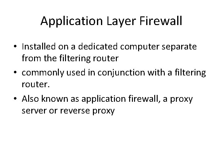 Application Layer Firewall • Installed on a dedicated computer separate from the filtering router