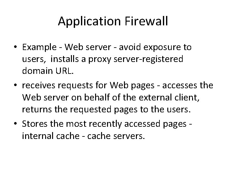 Application Firewall • Example - Web server - avoid exposure to users, installs a