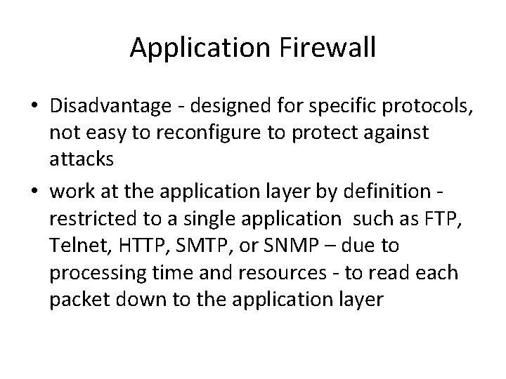 Application Firewall • Disadvantage - designed for specific protocols, not easy to reconfigure to