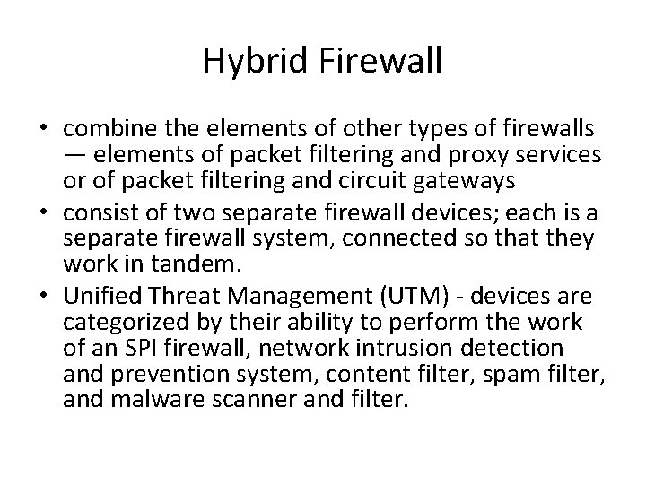 Hybrid Firewall • combine the elements of other types of firewalls — elements of