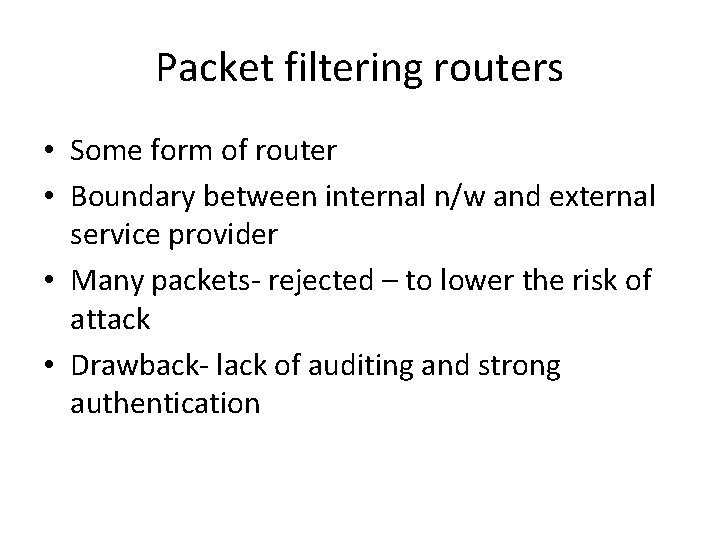 Packet filtering routers • Some form of router • Boundary between internal n/w and