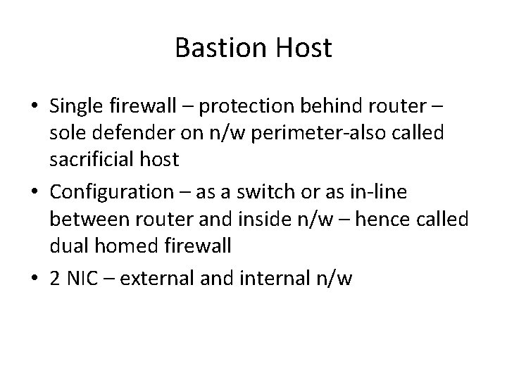 Bastion Host • Single firewall – protection behind router – sole defender on n/w