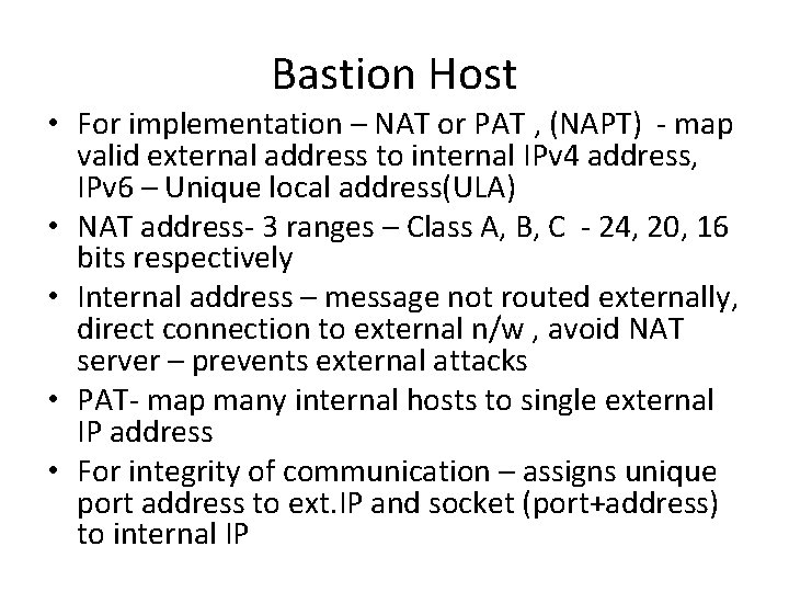Bastion Host • For implementation – NAT or PAT , (NAPT) - map valid