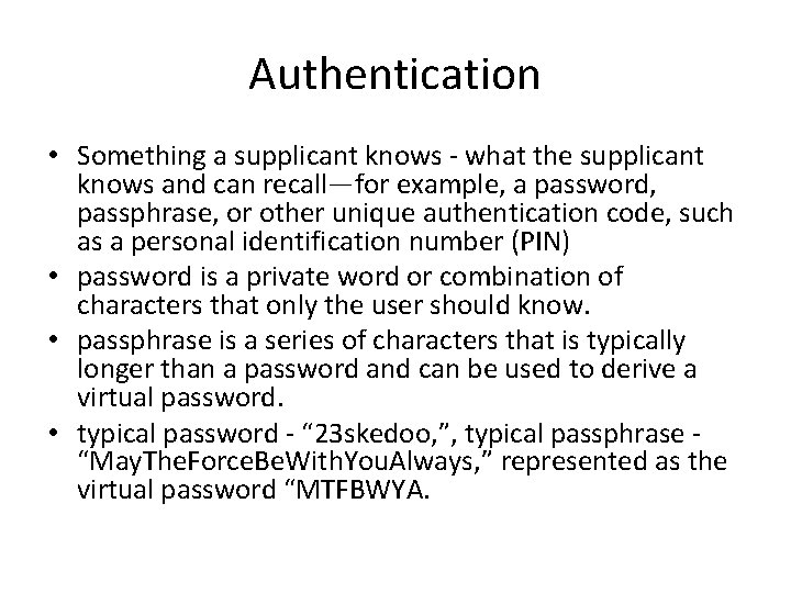 Authentication • Something a supplicant knows - what the supplicant knows and can recall—for