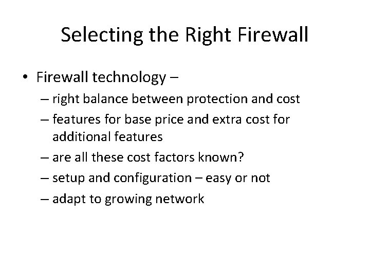 Selecting the Right Firewall • Firewall technology – – right balance between protection and