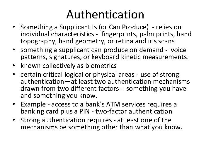 Authentication • Something a Supplicant Is (or Can Produce) - relies on individual characteristics