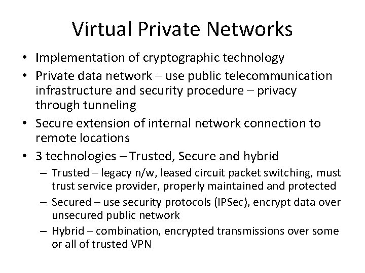Virtual Private Networks • Implementation of cryptographic technology • Private data network – use