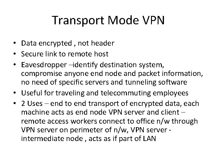 Transport Mode VPN • Data encrypted , not header • Secure link to remote