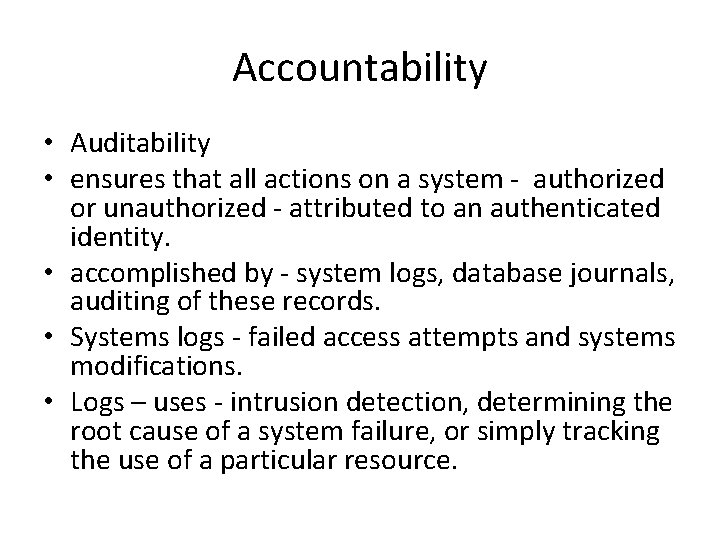 Accountability • Auditability • ensures that all actions on a system - authorized or