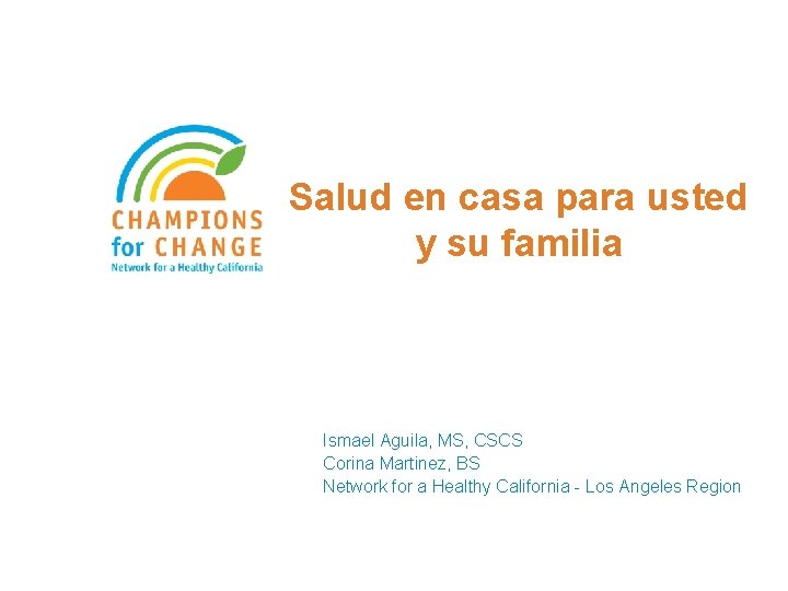 Salud en casa para usted y su familia Ismael Aguila, MS, CSCS Corina Martinez,