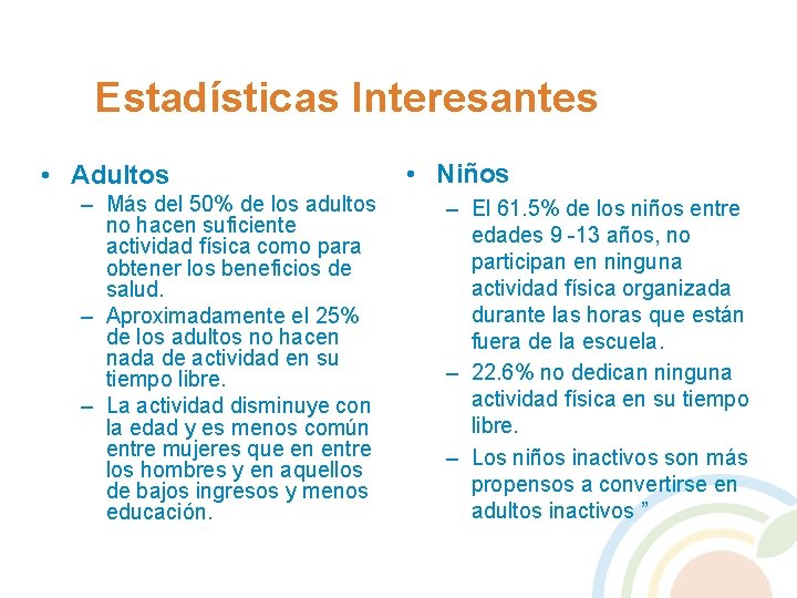 Estadísticas Interesantes • Adultos – Más del 50% de los adultos no hacen suficiente