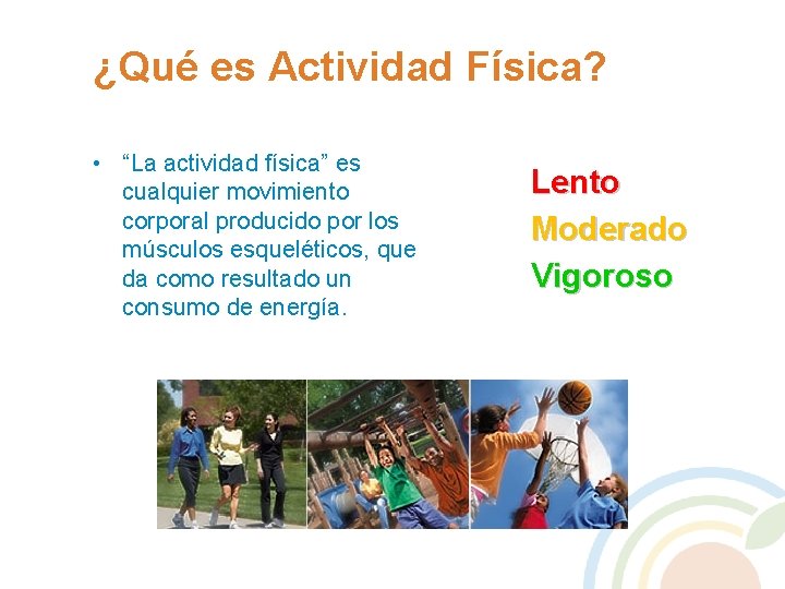 ¿Qué es Actividad Física? • “La actividad física” es cualquier movimiento corporal producido por