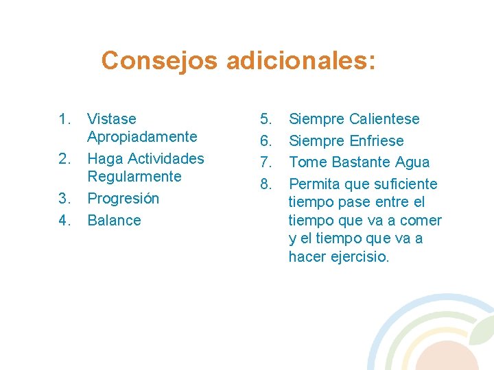 Consejos adicionales: 1. 2. 3. 4. Vistase Apropiadamente Haga Actividades Regularmente Progresión Balance 5.