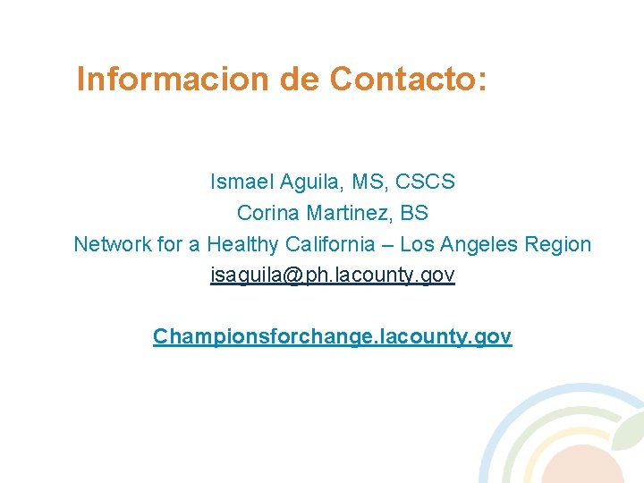 Informacion de Contacto: Ismael Aguila, MS, CSCS Corina Martinez, BS Network for a Healthy