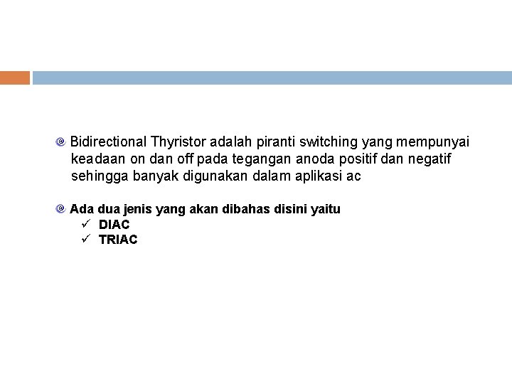 Bidirectional Thyristor adalah piranti switching yang mempunyai keadaan on dan off pada tegangan anoda