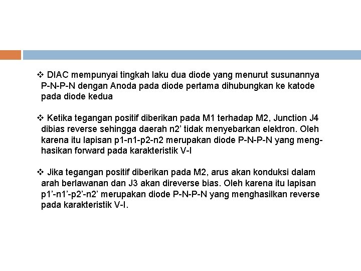 v DIAC mempunyai tingkah laku dua diode yang menurut susunannya P-N-P-N dengan Anoda pada