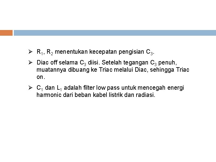 Ø R 1, R 2 menentukan kecepatan pengisian C 3. Ø Diac off selama