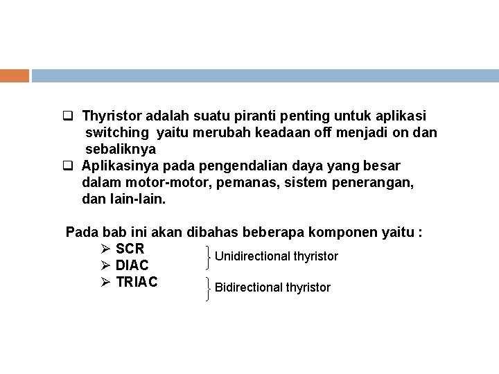 q Thyristor adalah suatu piranti penting untuk aplikasi switching yaitu merubah keadaan off menjadi