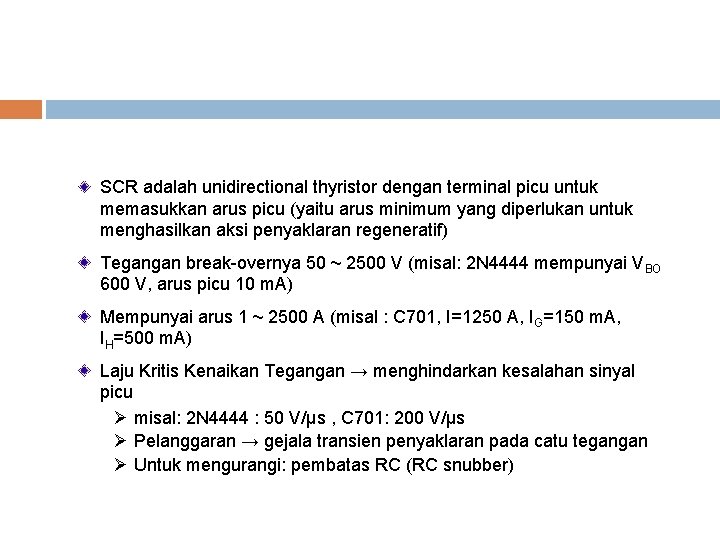 SCR adalah unidirectional thyristor dengan terminal picu untuk memasukkan arus picu (yaitu arus minimum