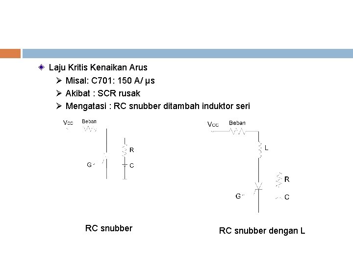 Laju Kritis Kenaikan Arus Ø Misal: C 701: 150 A/ μs Ø Akibat :