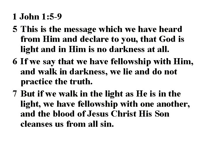 1 John 1: 5 -9 5 This is the message which we have heard