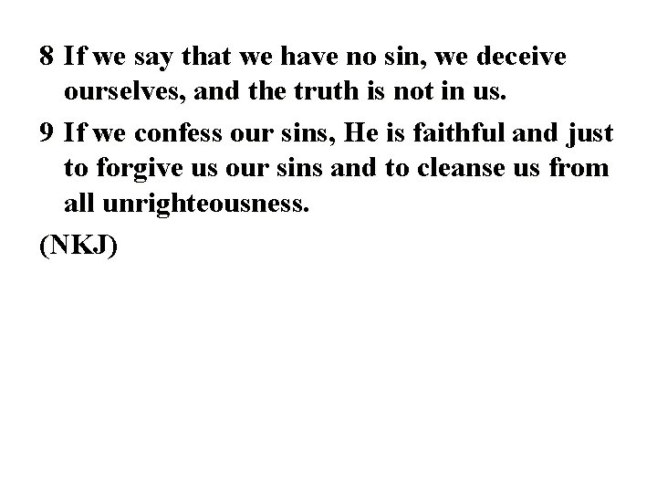 8 If we say that we have no sin, we deceive ourselves, and the