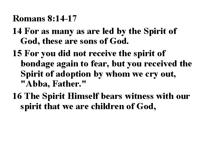 Romans 8: 14 -17 14 For as many as are led by the Spirit