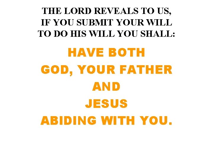 THE LORD REVEALS TO US, IF YOU SUBMIT YOUR WILL TO DO HIS WILL