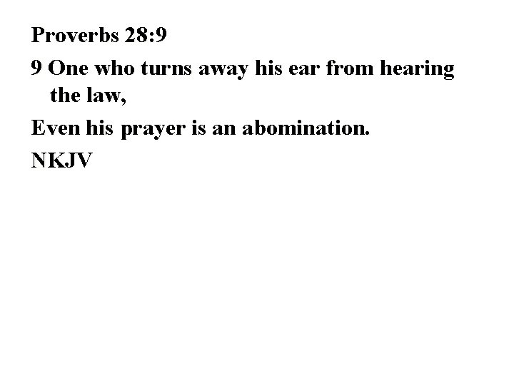 Proverbs 28: 9 9 One who turns away his ear from hearing the law,
