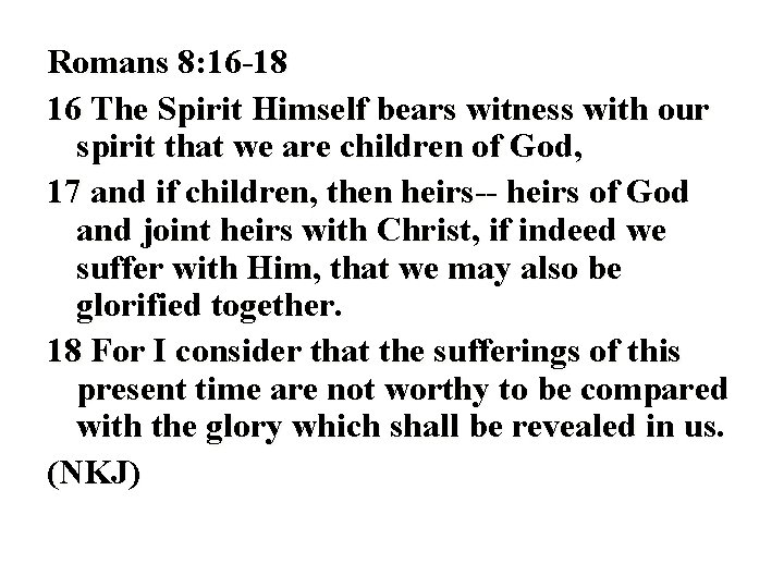 Romans 8: 16 -18 16 The Spirit Himself bears witness with our spirit that