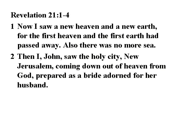 Revelation 21: 1 -4 1 Now I saw a new heaven and a new