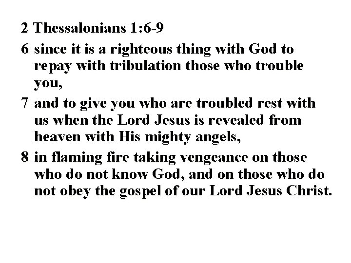 2 Thessalonians 1: 6 -9 6 since it is a righteous thing with God