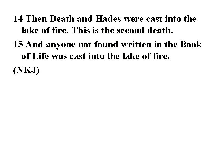 14 Then Death and Hades were cast into the lake of fire. This is