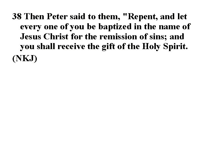 38 Then Peter said to them, "Repent, and let every one of you be