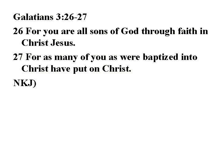 Galatians 3: 26 -27 26 For you are all sons of God through faith