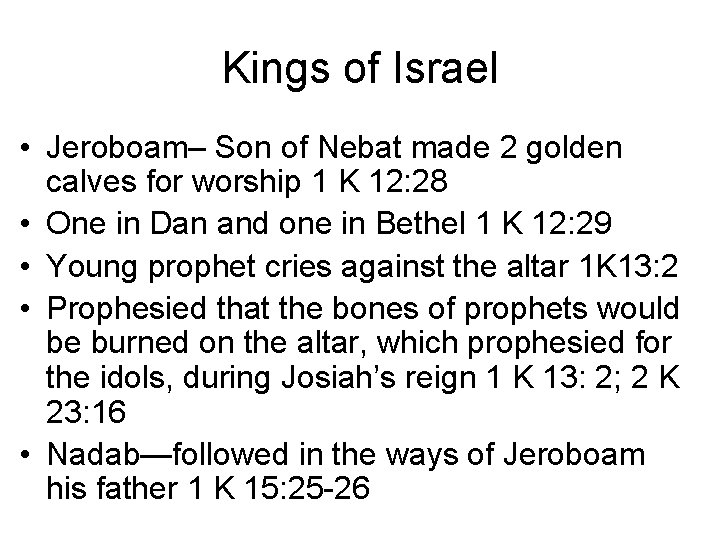 Kings of Israel • Jeroboam– Son of Nebat made 2 golden calves for worship