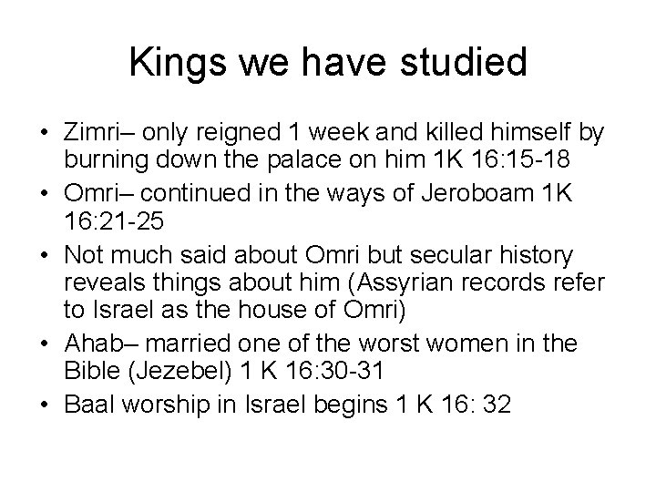 Kings we have studied • Zimri– only reigned 1 week and killed himself by