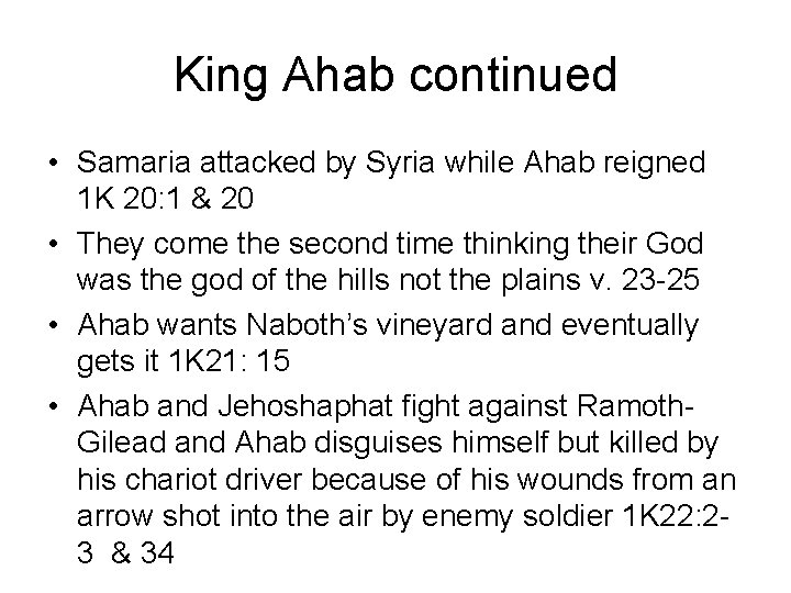 King Ahab continued • Samaria attacked by Syria while Ahab reigned 1 K 20:
