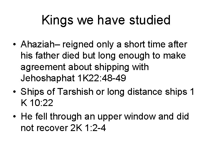 Kings we have studied • Ahaziah– reigned only a short time after his father