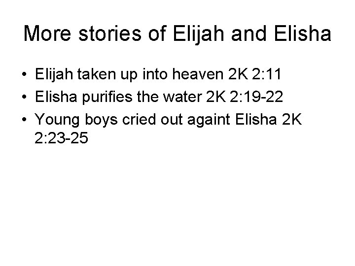 More stories of Elijah and Elisha • Elijah taken up into heaven 2 K