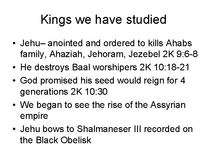 Kings we have studied • Jehu– anointed and ordered to kills Ahabs family, Ahaziah,