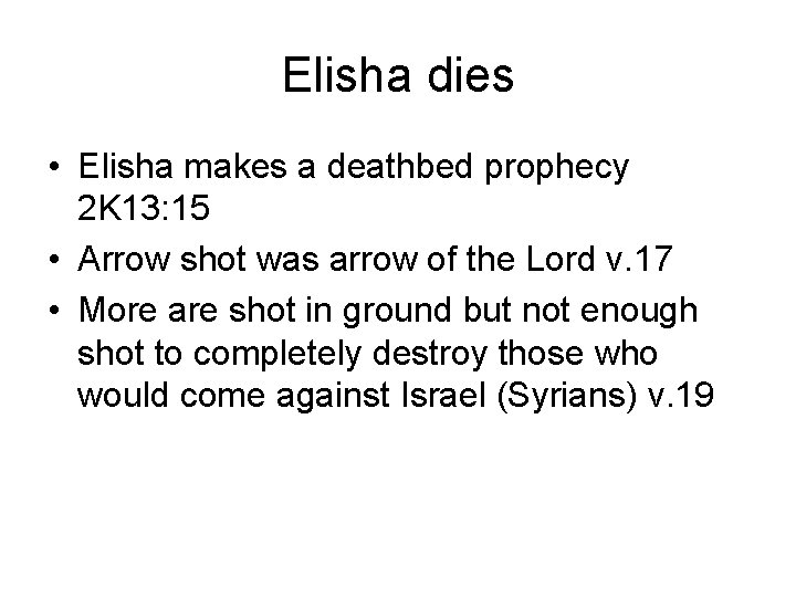 Elisha dies • Elisha makes a deathbed prophecy 2 K 13: 15 • Arrow
