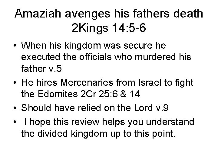 Amaziah avenges his fathers death 2 Kings 14: 5 -6 • When his kingdom