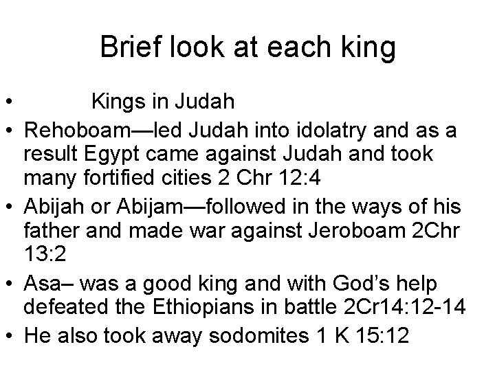 Brief look at each king • Kings in Judah • Rehoboam—led Judah into idolatry