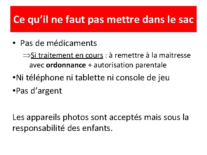 Ce qu’il ne faut pas mettre dans le sac • Pas de médicaments ÞSi