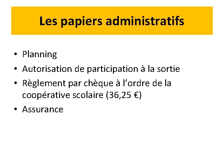 Les papiers administratifs • Planning • Autorisation de participation à la sortie • Règlement