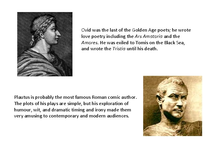 Ovid was the last of the Golden Age poets; he wrote love poetry including
