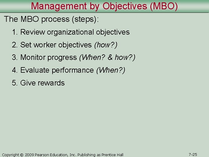 Management by Objectives (MBO) The MBO process (steps): 1. Review organizational objectives 2. Set